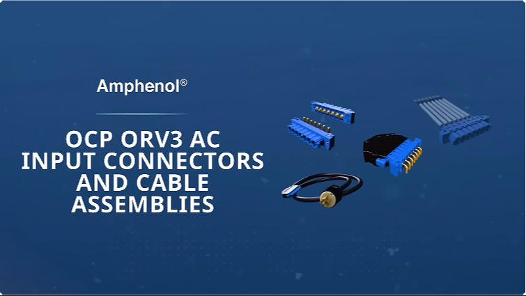 Amphenol 推出OCP ORV3连接器：提升电力分配效率的关键组件